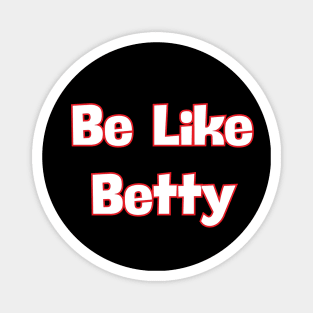 Be Like Betty Magnet